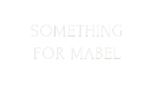 Something for Mabel