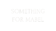 Something for Mabel